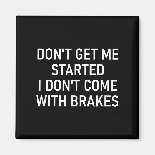 Don't Get Me Started I Don't Come With Brakes, Fun Magneet (Voorkant)