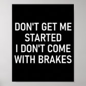 Dont Get Me Started I Dont Come With Brakes Fun  Poster (Voorkant)