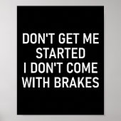 Don't Get Me Started I Don't Come With Brakes, Fun Poster (Voorkant)