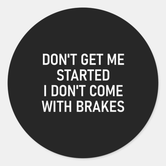 Dont Get Me Started I Dont Come With Brakes Fun  Ronde Sticker (Voorkant)