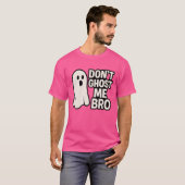 DONT GHOST ME BRO T-SHIRT (Voorkant volledig)