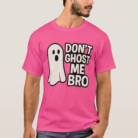 DONT GHOST ME BRO T-SHIRT (Voorkant)