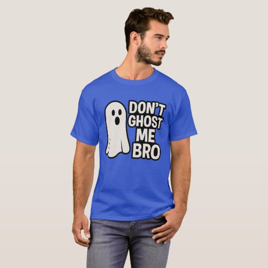 DONT GHOST ME BRO T-SHIRT (Voorkant volledig)