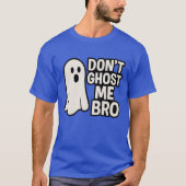 DONT GHOST ME BRO T-SHIRT (Voorkant)