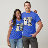 DONT GHOST ME BRO T-SHIRT (Unisex)