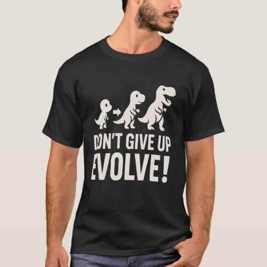 Don't GIve up Evolve - Bold Dinosaur Evolution  T-shirt (Voorkant)