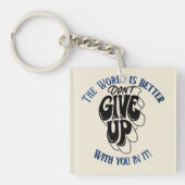 Don't Give Up The world is better with You  Sleutelhanger (voorkant)