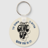 Don't Give Up The world is better with You  Sleutelhanger (Voorkant)