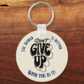 Don't Give Up The world is better with You  Sleutelhanger (Voorkant)