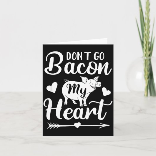 Dont Go Bacon My Heart Funny Valentines Day G Lo Kaart (Voorkant)