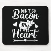 Dont Go Bacon My Heart Funny Valentines Day G Lo  Muismat (Voorkant)