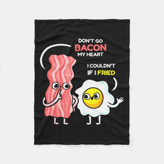Dont Go Bacon My Heart I Couldnt If I Fried Valent Fleece Deken (Voorkant)