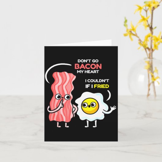 Dont Go Bacon My Heart I Couldnt If I Fried Valent Kaart (Gele Bloem)