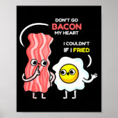Dont Go Bacon My Heart I Couldnt If I Fried Valent Poster (Voorkant)