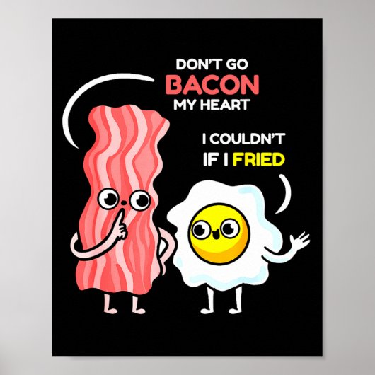 Dont Go Bacon My Heart I Couldnt If I Fried Valent Poster (Voorkant)