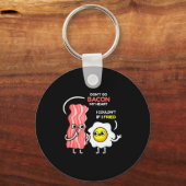 Dont Go Bacon My Heart I Couldnt If I Fried Valent Sleutelhanger (Voorkant)