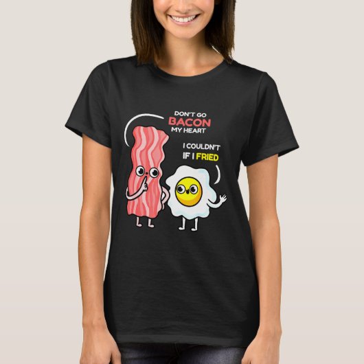 Dont Go Bacon My Heart I Couldnt If I Fried Valent T-shirt (Voorkant)