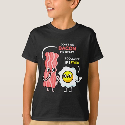 Dont Go Bacon My Heart I Couldnt If I Fried Valent T-shirt (Voorkant)