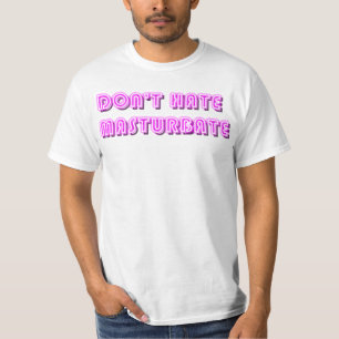 Dont haat Masturbaat T-shirt