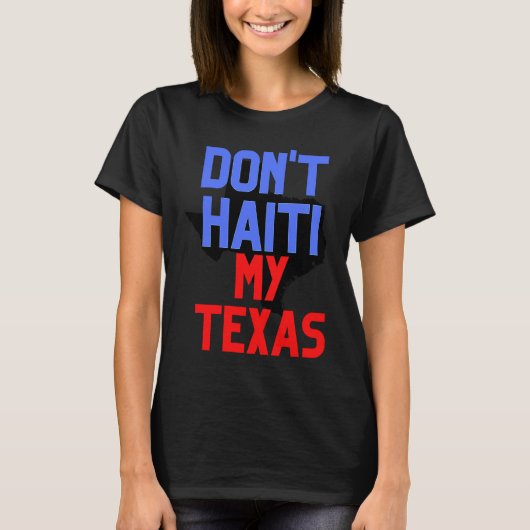 Don't Haiti My Texas T-shirt (Voorkant)