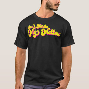 Dont Harsh My Mellow Funny Gezegde 70s T-shirt