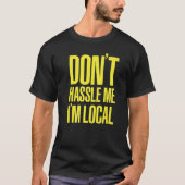 DON'T HASSLE ME I'M LOCAL Nerd Geek WHAT ABOUT BOB T-shirt (Voorkant)