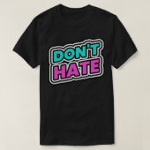Dont Hate Hater T-shirt (Design voorkant)