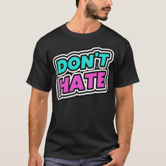 Dont Hate Hater T-shirt