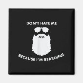 Don't Hate Me Because I'm Beardiful Shirt For Bear Magneet (Voorkant)