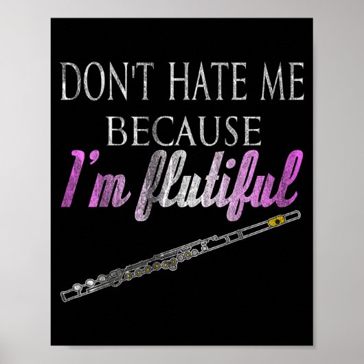 Don't Hate Me Because I'm Flutiful Flute  Poster (Voorkant)
