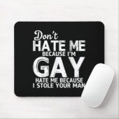 Don't Hate Me Because I'm Gay Hate Me Because Stol Muismat (Met muis)