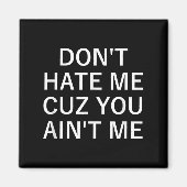 Don't Hate Me Cuz You Aint Me, Funny, Jokes, Sarca Magneet (Voorkant)