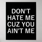 Don't Hate Me Cuz You Aint Me, Funny, Jokes, Sarca Poster (Voorkant)