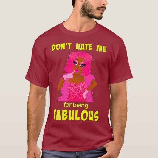 Don't Hate Me For Being Fabulous beroemd gemaakt d T-shirt (Voorkant)