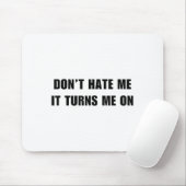 Don't Hate Me It Turns Me On - Funny Adult Humor K Muismat (Met muis)