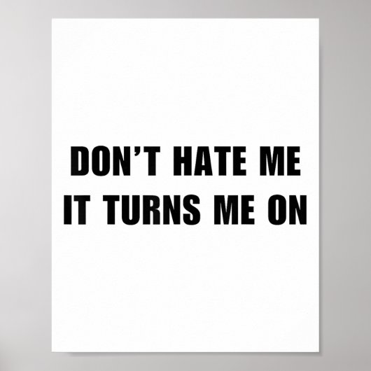 Don't Hate Me It Turns Me On - Funny Adult Humor K Poster (Voorkant)