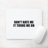 Don't Hate Me It Turns Me On  Muismat (Met muis)