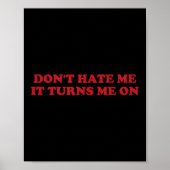 Don't Hate Me, It Turns Me On Poster (Voorkant)