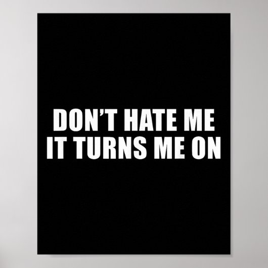 Don't Hate Me It Turns Me On Poster (Voorkant)