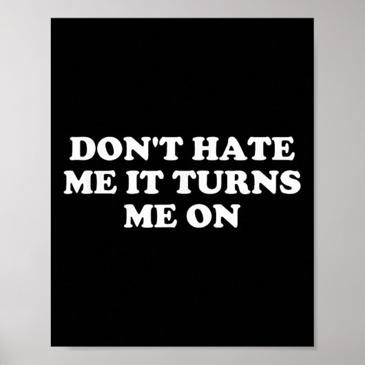 Don't Hate Me It Turns Me On  Poster (Voorkant)