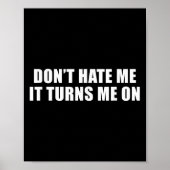 Don't Hate Me It Turns Me On  Poster (Voorkant)