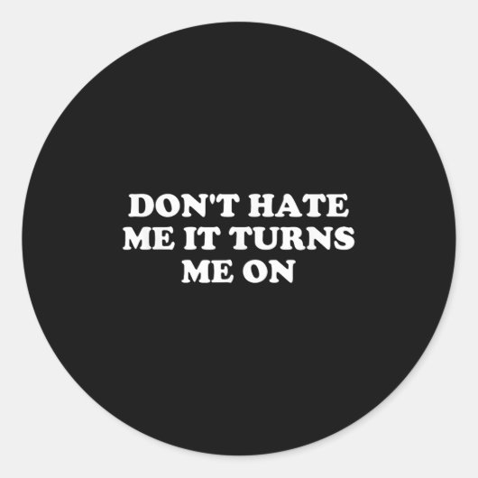 Don't Hate Me It Turns Me On Ronde Sticker (Voorkant)