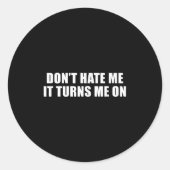 Don't Hate Me It Turns Me On Ronde Sticker (Voorkant)