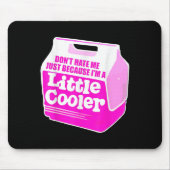 Don't Hate Me Just Because I'm A Little-cooler Muismat (Voorkant)