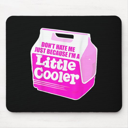Don't Hate Me Just Because I'm A Little-cooler  Muismat (Voorkant)