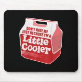 Don't Hate Me Just Because I'm A Little-cooler  Muismat (Voorkant)