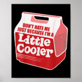 Don't Hate Me Just Because I'm A Little-cooler  Poster (Voorkant)