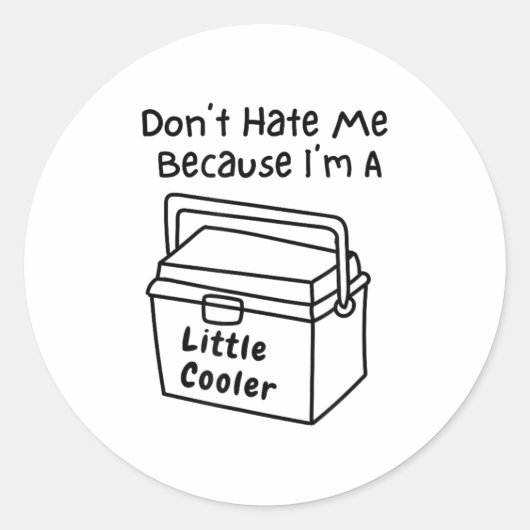 Don't Hate Me Just Because I'm A Little Cooler Ronde Sticker (Voorkant)