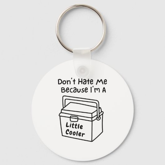 Don't Hate Me Just Because I'm A Little Cooler  Sleutelhanger (Voorkant)