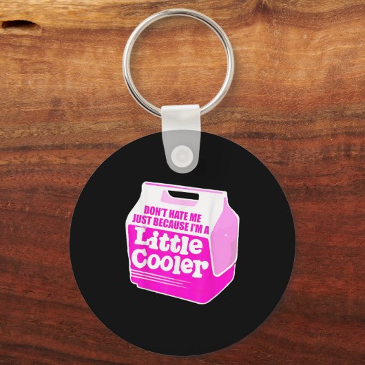 Don't Hate Me Just Because I'm A Little-cooler Sleutelhanger (Voorkant)